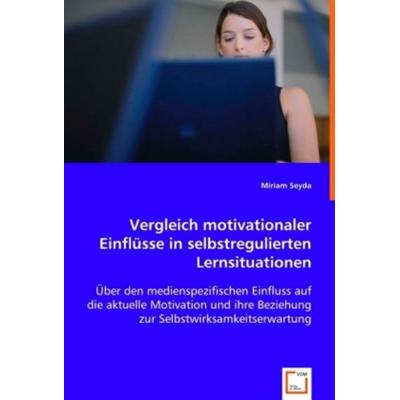 Seyda, M: Vergleich motivationaler Einflüsse in selbstreguli, Taschenbuch von Miriam Seyda, VDM, 978-3-639-00689-6