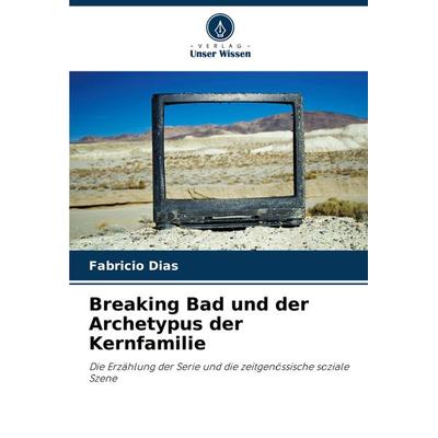 Breaking Bad und der Archetypus der Kernfamilie, Taschenbuch von Fabrício Dias, Verlag Unser Wissen, 978-620-8-27500-6