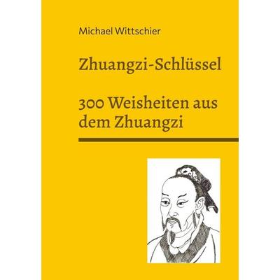 Zhuangzi-Schlüssel, Gebundene Ausgabe von Michael Wittschier, BoD – Books on Demand, 978-3-7597-3609-3