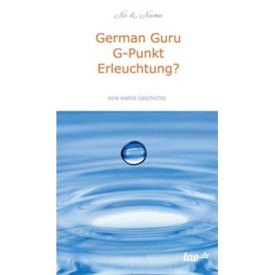 German Guru G-Punkt Erleuchtung?, Gebundene Ausgabe von No & Name, Tao.de in Kamphausen Media GmbH, 978-3-95802-749-7