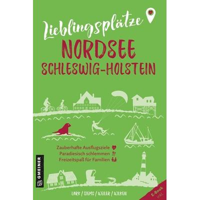 Lieblingsplätze Nordsee Schleswig-Holstein, Taschenbuch von Karen Lark,Werner Siems,Elke Weiler,Constanze Wilken, Gmeiner-Verlag, 978-3-8392-0381-1
