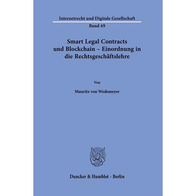 Smart Legal Contracts und Blockchain – Einordnung in die Rechtsgeschäftslehre., Taschenbuch von Mauritz Wedemeyer, Duncker & Humblot,