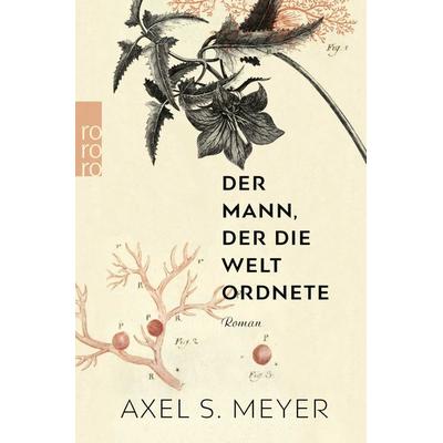 Der Mann, der die Welt ordnete, Taschenbuch von Axel S. Meyer, Rowohlt Taschenbuch