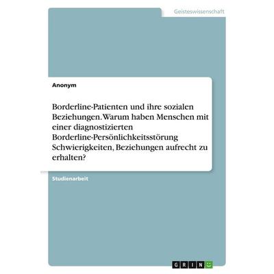 Borderline-Patienten und ihre sozialen Beziehungen. Warum haben Menschen mit einer diagnostizierten Borderline-Persönlichkeitsstörung Schwierigkeiten,