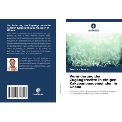 Veränderung der Zugangsrechte in einigen Kakaoanbaugemeinden in Ghana, Taschenbuch von Beatrice Duncan, Verlag Unser Wissen, 978-620-2-77011-8