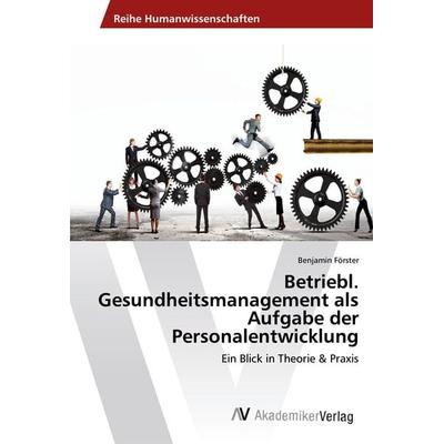 Betriebl. Gesundheitsmanagement als Aufgabe der Personalentwicklung, Taschenbuch von Benjamin Förster, AV Akademikerverlag, 978-3-330-52130-8