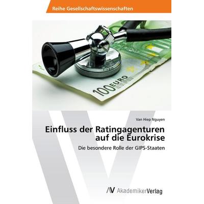 Einfluss der Ratingagenturen auf die Eurokrise, Taschenbuch von Van Hiep Nguyen, AV Akademikerverlag, 978-3-330-50306-9