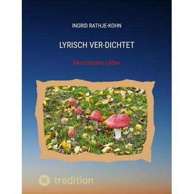 Lyrisch Ver-Dichtet, Taschenbuch von Ingrid Rathje-Kohn, Tredition, 978-3-347-94835-8