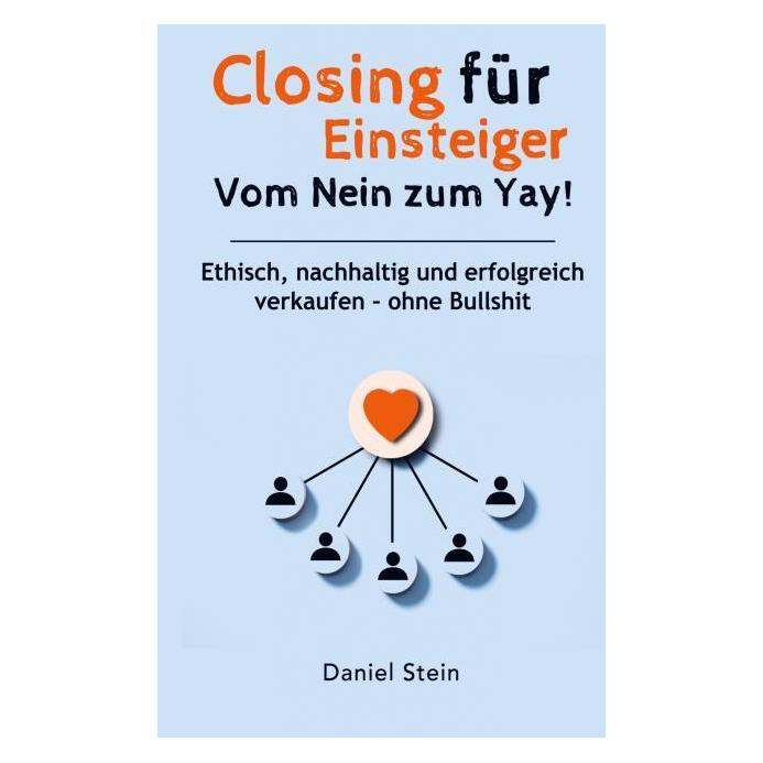 Positiverleben Publishing Closing für Einsteiger: Vom Nein zum Yay! Ethisch, nachhaltig und erfolgreich verkaufen - ohne Bull (Deutsch, Susanne Dorner) (57243683)