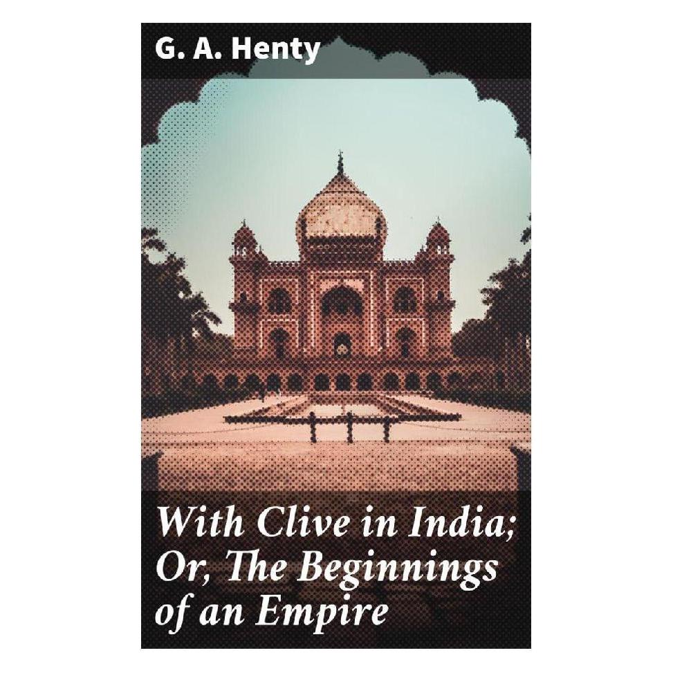 Good Press With Clive in India Or, The Beginnings of an Empire (Englisch, Softcover, G. A. Henty) (56932793)