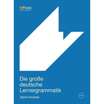 Die große deutsche Lernergrammatik, Taschenbuch von Spiros Koukidis, Praxis Verlag, 978-960-8261-79-2