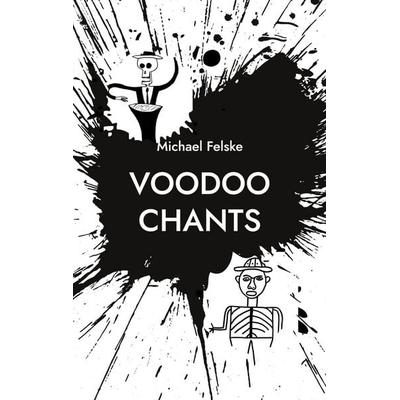 Voodoo Chants, Taschenbuch von Michael Felske, BoD – Books on Demand, 978-3-7448-7519-6