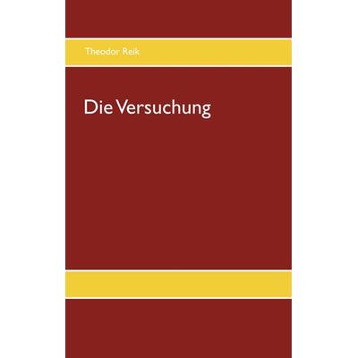 Die Versuchung, Gebundene Ausgabe von Theodor Reik, BoD – Books on Demand, 978-3-7494-8013-5