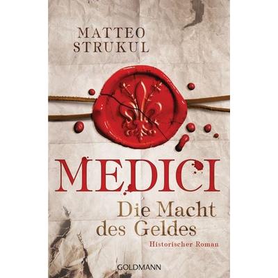 Medici - Die Macht des Geldes, Taschenbuch von Matteo Strukul, Goldmann, 978-3-442-48662-5