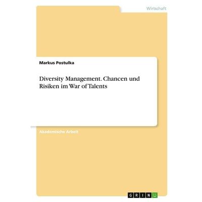 Diversity Management. Chancen und Risiken im War of Talents, Taschenbuch von Markus Postulka, GRIN, 978-3-346-34313-0