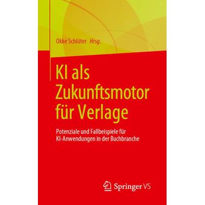 KI als Zukunftsmotor für Verlage, Taschenbuch von , Springer Fachmedien Wiesbaden GmbH, 978-3-658-43036-8