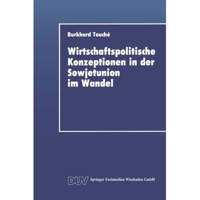 Wirtschaftspolitische Konzeptionen in der Sowjetunion im Wandel, Taschenbuch von Burkhard Touché, Deutscher Universitätsverlag, 978-3-8244-0142-0