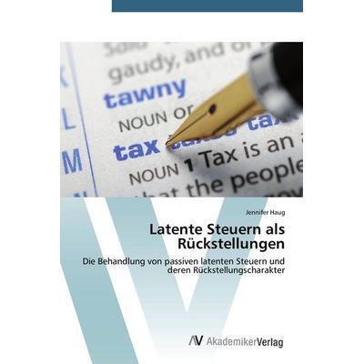 Latente Steuern als Rückstellungen, Taschenbuch von Jennifer Haug, AV Akademikerverlag, 978-3-639-72058-7