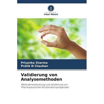 Validierung von Analysemethoden, Taschenbuch von Priyanka Sharma,Pratik N. Chauhan, Verlag Unser Wissen, 978-620-5-13572-3
