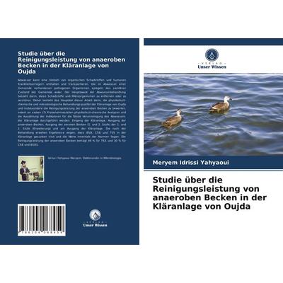 Studie über die Reinigungsleistung von anaeroben Becken in der Kläranlage von Oujda, Taschenbuch von Meryem Idrissi Yahyaoui, Verlag Unser Wissen,
