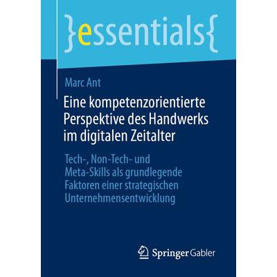 Eine kompetenzorientierte Perspektive des Handwerks im digitalen Zeitalter, Taschenbuch von Marc Ant, Springer Fachmedien Wiesbaden GmbH,