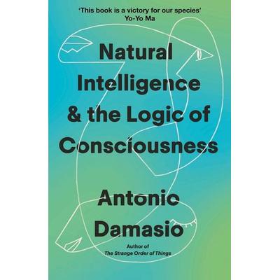 Natural Intelligence and the Logic of Consciousness, Taschenbuch von Antonio Damasio, Little, Brown Books for Young Readers, 978-1-4721-4951-0
