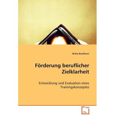 Förderung beruflicher Zielklarheit, Taschenbuch von Britta Buchhorn, VDM, 978-3-639-07293-8