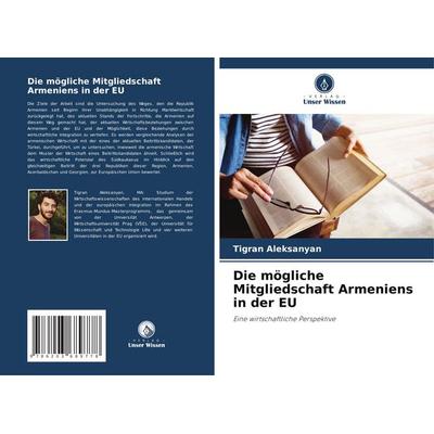 Die mögliche Mitgliedschaft Armeniens in der EU, Taschenbuch von Tigran Aleksanyan, Verlag Unser Wissen, 978-620-3-68977-8