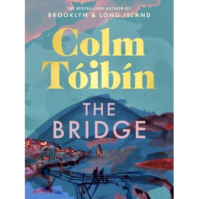 The Bridge, Gebundene Ausgabe von Colm Tóibín, Pan Macmillan, 978-1-03-741852-5