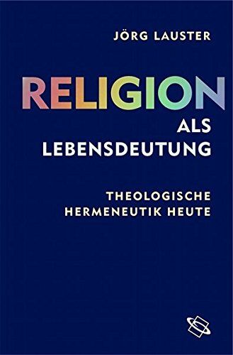 Jörg Lauster - Religion als Lebensdeutung. Theologische Hermeneutik heute - Preis vom 30.09.2026 09:01:18 h