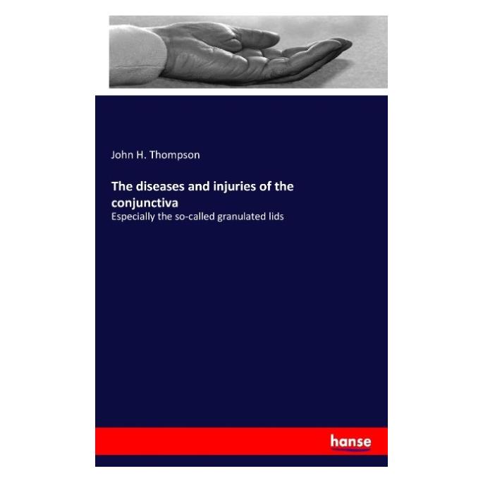 Hansebooks The diseases and injuries of the conjunctiva (Englisch, Softcover, John H Thompson) (55829912)