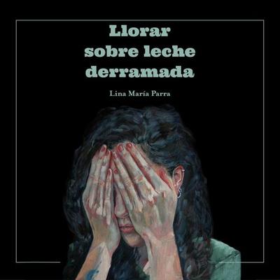 Llorar sobre leche derramada - Lina María Parra, Audio, 9789152135310
