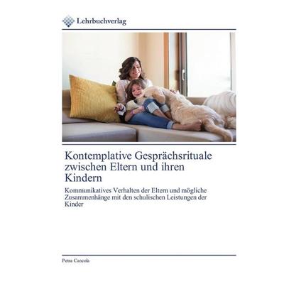 Kontemplative Gesprächsrituale zwischen Eltern und ihren Kindern, Taschenbuch von Petra Cancola, Lehrbuchverlag, 978-620-0-44620-6