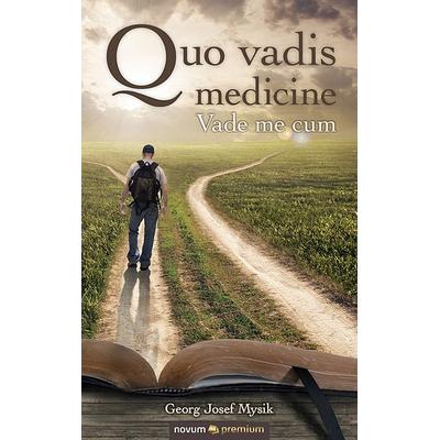 Quo vadis medicine, Gebundene Ausgabe von Georg Josef Mysik, Novum Verlag ein Imprint von novum publishing GmbH, 978-3-95840-173-0