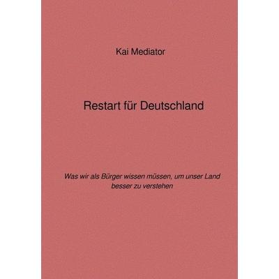 Restart für Deutschland, Taschenbuch von Kai Mediator, Epubli, 978-3-7502-6539-4
