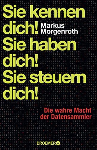 Markus Morgenroth - Sie kennen dich! Sie haben dich! Sie steuern dich!: Die wahre Macht der Datensammler - Preis vom 09.10.2026 07:28:09 h