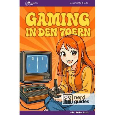 nerdguides / Gaming in den 70ern, Taschenbuch von Nerdguides Lab, Epubli, 978-3-565-05067-3
