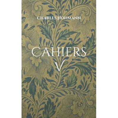 Cahiers V, Taschenbuch von Charles Hohmann, BoD – Books on Demand, 978-3-7557-7958-2
