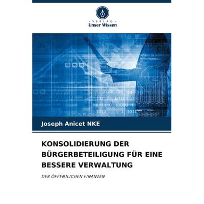KONSOLIDIERUNG DER BÜRGERBETEILIGUNG FÜR EINE BESSERE VERWALTUNG, Taschenbuch von Joseph Anicet Nké, Verlag Unser Wissen, 978-620-6-93387-8