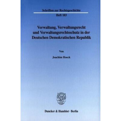 Verwaltung, Verwaltungsrecht und Verwaltungsrechtsschutz in der Deutschen Demokratischen Republik., Taschenbuch von Joachim Hoeck, Duncker & Humblot,