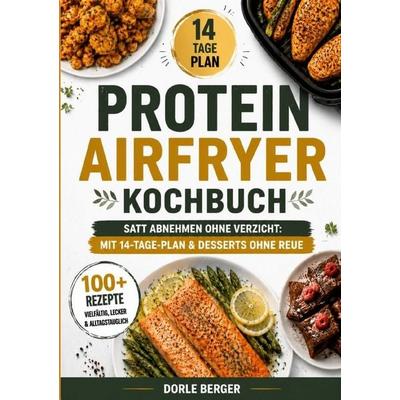 Protein Airfryer Kochbuch, Taschenbuch von Dorle Berger, Epubli, 978-3-565-56306-7