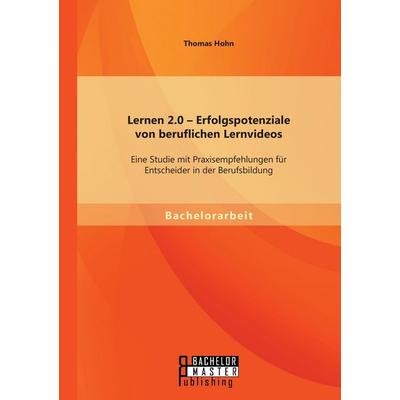 Lernen 2.0 - Erfolgspotenziale von beruflichen Lernvideos: Eine Studie mit Praxisempfehlungen für Entscheider in der Berufsbildung, Taschenbuch von