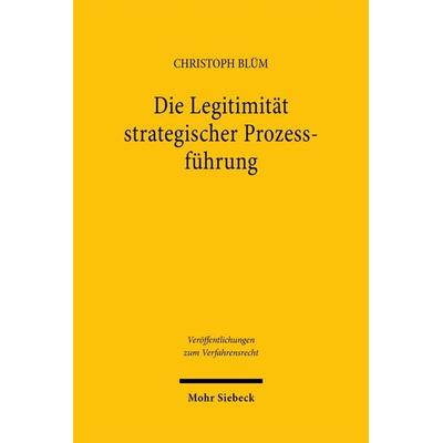 Die Legitimität strategischer Prozessführung, Taschenbuch von Christoph Blüm, Mohr Siebeck, 978-3-16-164026-1