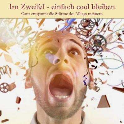 Im Zweifel - einfach cool bleiben: Dein Weg zu mehr Gelassenheit - Patrick Lynen, Audio, 4057664448088