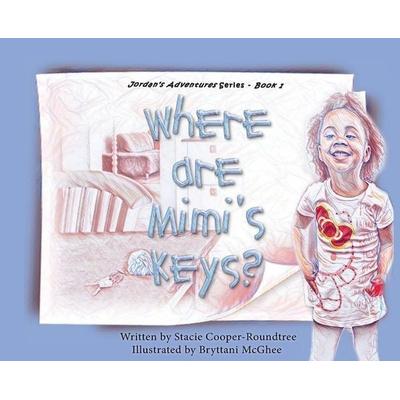 Where Are Mimi's Keys?, Gebundene Ausgabe von Stacie Cooper-Roundtree, Stacie Cooper-Roundtree, 978-1-73443-830-7