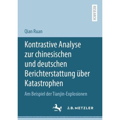 Kontrastive Analyse zur chinesischen und deutschen Berichterstattung über Katastrophen, Taschenbuch von Qian Ruan, Springer Berlin, 978-3-662-62739-6