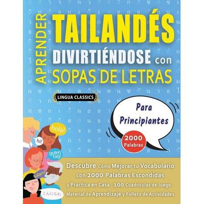 APRENDER TAILANDÉS DIVIRTIÉNDOSE CON SOPAS DE LETRAS - PARA PRINCIPIANTES - Descubre Cómo Mejorar tu Vocabulario con 2000 Palabras Escondidas y