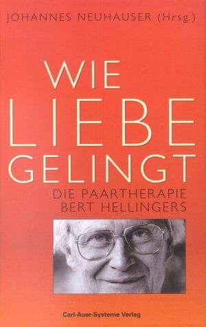 Johannes Neuhauser - Wie Liebe gelingt. Die Paartherapie Bert Hellingers - Preis vom 17.10.2026 19:25:27 h