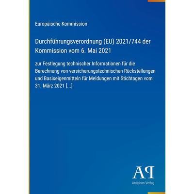 Durchführungsverordnung (EU) 2021/744 der Kommission vom 6. Mai 2021, Gebundene Ausgabe von Europäische Kommission, Antiphon Verlag, 978-3-387-97972-5