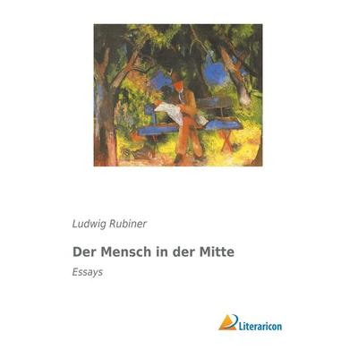 Der Mensch in der Mitte, Taschenbuch von Ludwig Rubiner, Literaricon, 978-3-95913-008-0
